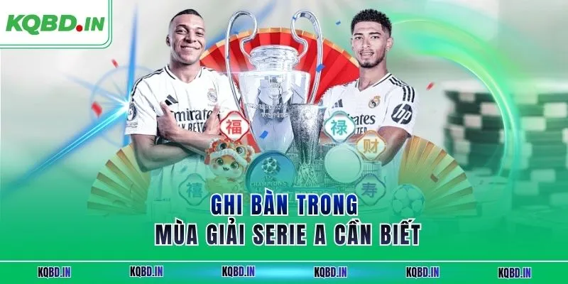 Ghi bàn trong mùa giải Serie A cần biết
