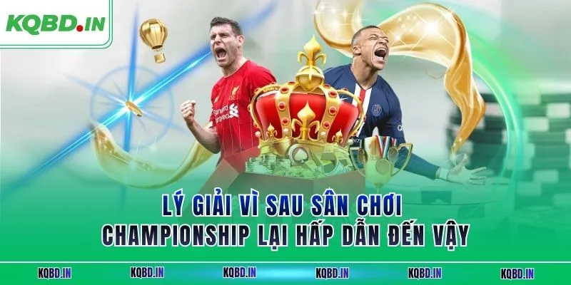 Lý giải vì sau sân chơi Championship lại hấp dẫn đến vậy