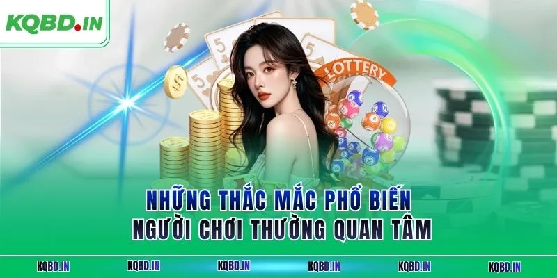 Những thắc mắc phổ biến người chơi thường quan tâm