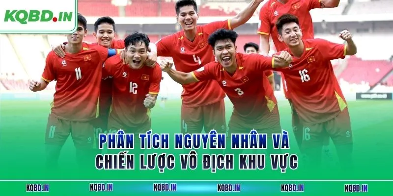 Phân tích nguyên nhân và chiến lược vô địch khu vực