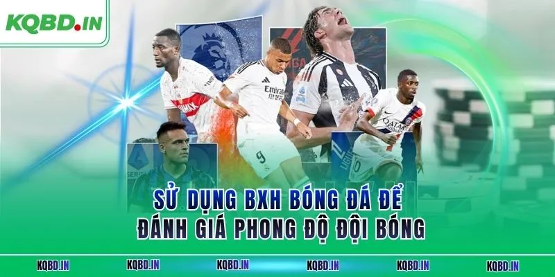 Sử dụng BXH bóng đá để đánh giá phong độ đội bóng